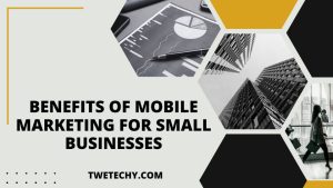 Benefits of Mobile Marketing for Small Businesses