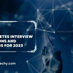 Kubernetes Interview Questions and Answers for 2023